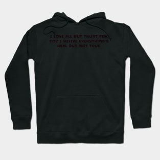 I love all but trust few, coz i belive everthing's real but not true Hoodie